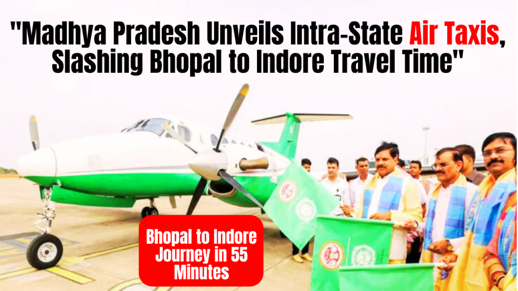 “Madhya Pradesh Introduces Air Taxis, Shortening Bhopal to Indore Trip to 55 Minutes”